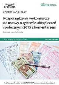 Kodeks kadr i płac Rozporządzenia wykonawcze do ustawy o systemie ubezpieczeń społecznych 2015 z komentarzem - Goliniewska Joanna