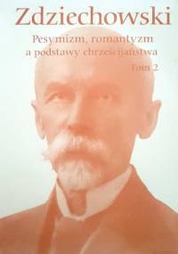Pesymizm, romantyzm a podstawy chrześcijaństwa. Tom II - Marian Zdziechowski