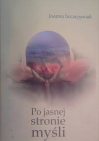 Po jasnej stronie myśli - Joanna Szczepaniak