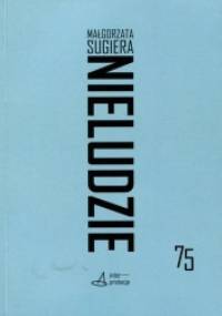 Nieludzie. Donosy ze sztucznych natur - Małgorzata Sugiera