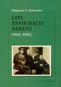 Lata znikającej nadziei 1942-1945 - Zbigniew S. Siemaszko