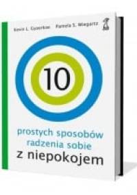 10 prostych sposobów radzenia sobie z niepokojem - Kevin L. Gyoerkoe, Pamela S. Wiegartz