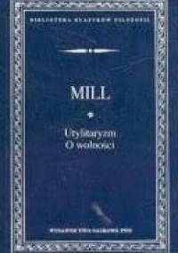 Utylitaryzm ; O wolności - John Stuart Mill