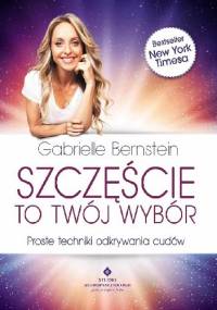 Szczęście to twój wybór - Gabrielle Bernstein