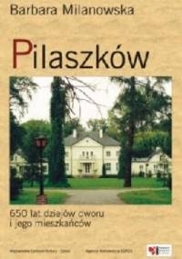 Pilaszków. 650 lat dziejów dworu i jego mieszkańców - Barbara Milanowska