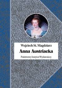 Anna Austriacka - Wojciech S. Magdziarz