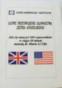 Łatwe przyswojenie słownictwa języka angielskiego - jak się nauczyć 600 czasowników w ciągu 60 minut metodą dr. Mario Li Ulfe. - Mario Li Ulfe