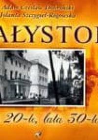 Białystok. Lata 20-te, lata 30-te - Adam Czesław Dobroński, Jolanta Szczygieł-Rogowska