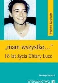 "Mam wszystko..." 18 lat życia Chiary Luce - Michele Zanzucchi