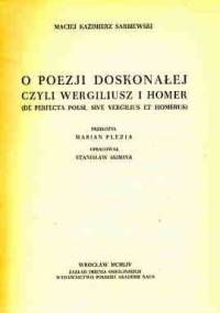 O poezji doskonałej, czyli Wergiliusz i Homer - Maciej Kazimierz Sarbiewski
