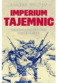 Imperium tajemnic. Brytyjski wywiad, zimna wojna i upadek imperium - Calder Walton