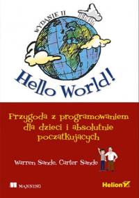 Hello World! Przygoda z programowaniem dla dzieci i absolutnie początkujących. Wydanie II - Sande Warren, Sande Carter