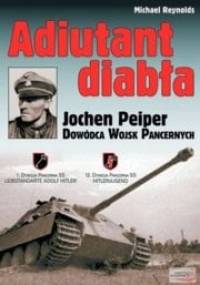 Adiutant diabła. Jochen Peiper. Dowódca wojsk pancernych - Michael Reynolds