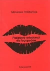 Podstawy ortodoncji dla logopedów - Mirosława Rokitiańska