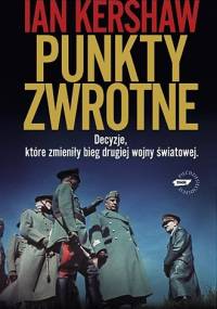 Punkty zwrotne. Decyzje, które zmieniły bieg drugiej wojny światowej - Ian Kershaw