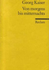 Von morgens bis mitternachts - Georg Kaiser