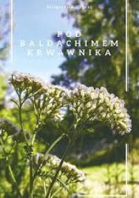 Pod baldachimem krwawnika - Małgorzata Hrycaj