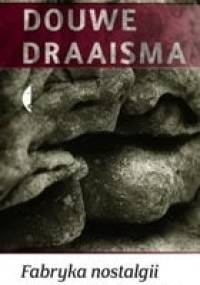 Fabryka nostalgii. O fenomenie pamięci wieku dojrzałego - Douwe Draaisma