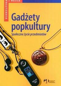 Gadżety popkultury. Społeczne życie przedmiotów - Maciej Żakowski, Wiesław Godzic