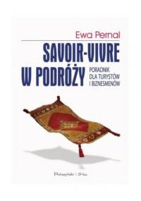 Savoir-vivre w podróży. Poradnik dla turystów i biznesmenów - Ewa Pernal
