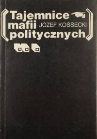 Tajemnice mafii politycznych - Józef Kossecki