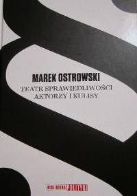 Teatr sprawiedliwości: aktorzy i kulisy - Marek Ostrowski