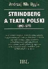 Strindberg a teatr polski 1890-1970 - Andrzej Nils Uggla