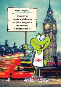 Gramatyka języka angielskiego dla tych, którzy jeszcze nie zakumali, a bardzo by chcieli - Edyta Turzyńska
