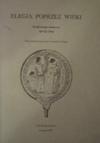 Elegia poprzez wieki. Konferencja naukowa 8-9 XI 1994