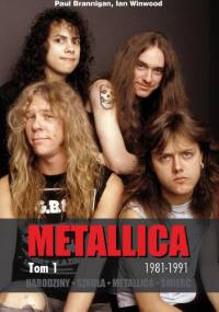 Narodziny. Szkoła. Metallica. Śmierć. Metallica tom 1: 1981-1991 - Paul Brannigan, Ian Winwood