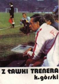 Z ławki trenera - Kazimierz Górski