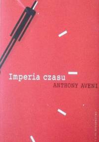 Imperia czasu. Kalendarze, zegary i kultury - Anthony Aveni