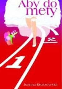 Aby do mety - Joanna Kruszewska