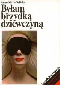 Byłam brzydką dziewczyną - Anne-Marie Selinko
