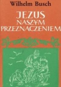 Jezus naszym przeznaczeniem - Wilhelm Busch