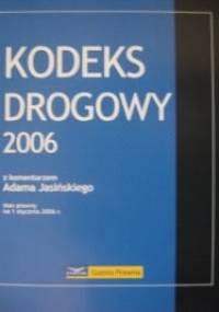 Kodeks drogowy 2006: z komentarzem - Ustawodawca, Adam Jasiński