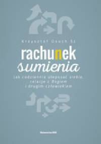 Rachunek sumienia Jak codziennie ulepszać siebie, relacje z Bogiem i drugim człowiekiem - Krzysztof Osuch SJ