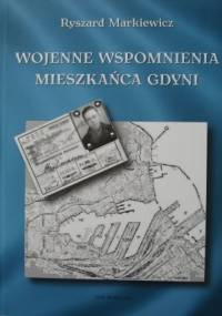 Wojenne wspomnienia mieszkańca Gdyni - Ryszard Markiewicz