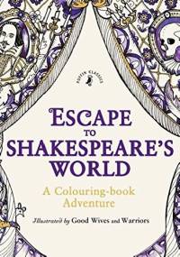 Escape to Shakespeare's World: A Colouring Book Adventure - Good Wives and Warriors