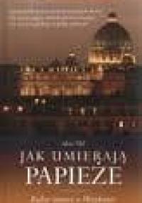 Jak umierają papieże: kulisy śmierci w Watykanie - Alois Uhl