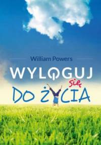 Wyloguj się do życia - William Powers