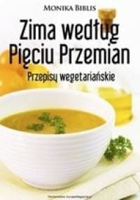 Zima według Pięciu Przemian. Przepisy wegetariańskie - Monika Biblis