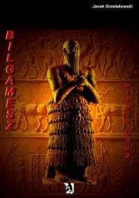 Bilgamesz władca Unug - Jacek Grzelakowski