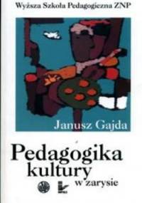 Pedagogika kultury w zarysie - Janusz Gajda