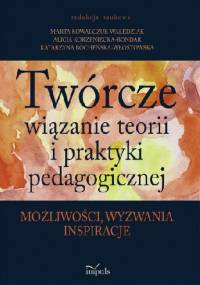 Twórcze wiązanie teorii i praktyki pedagogicznej