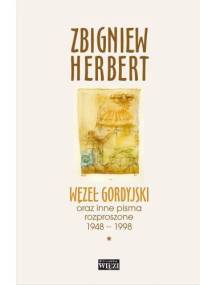Węzeł gordyjski oraz inne pisma rozproszone 1948-1998. Tom 1-2 - Zbigniew Herbert
