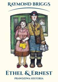 Ethel i Ernest. Prawdziwa historia - Raymond Briggs