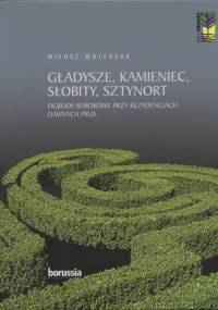 Gładysze, Kamieniec, Słobity, Sztynort. Ogrody barokowe przy rezydencjach dawnych Prus - Miłosz Walerzak