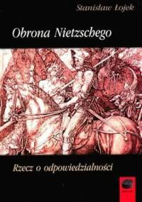 Obrona Nietzschego. Rzecz o odpowiedzialności - Stanisław Łojek