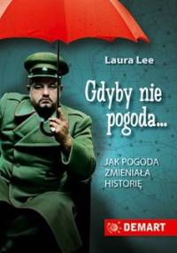 Gdyby nie pogoda. Jak pogoda zmieniała historię - Laura Lee